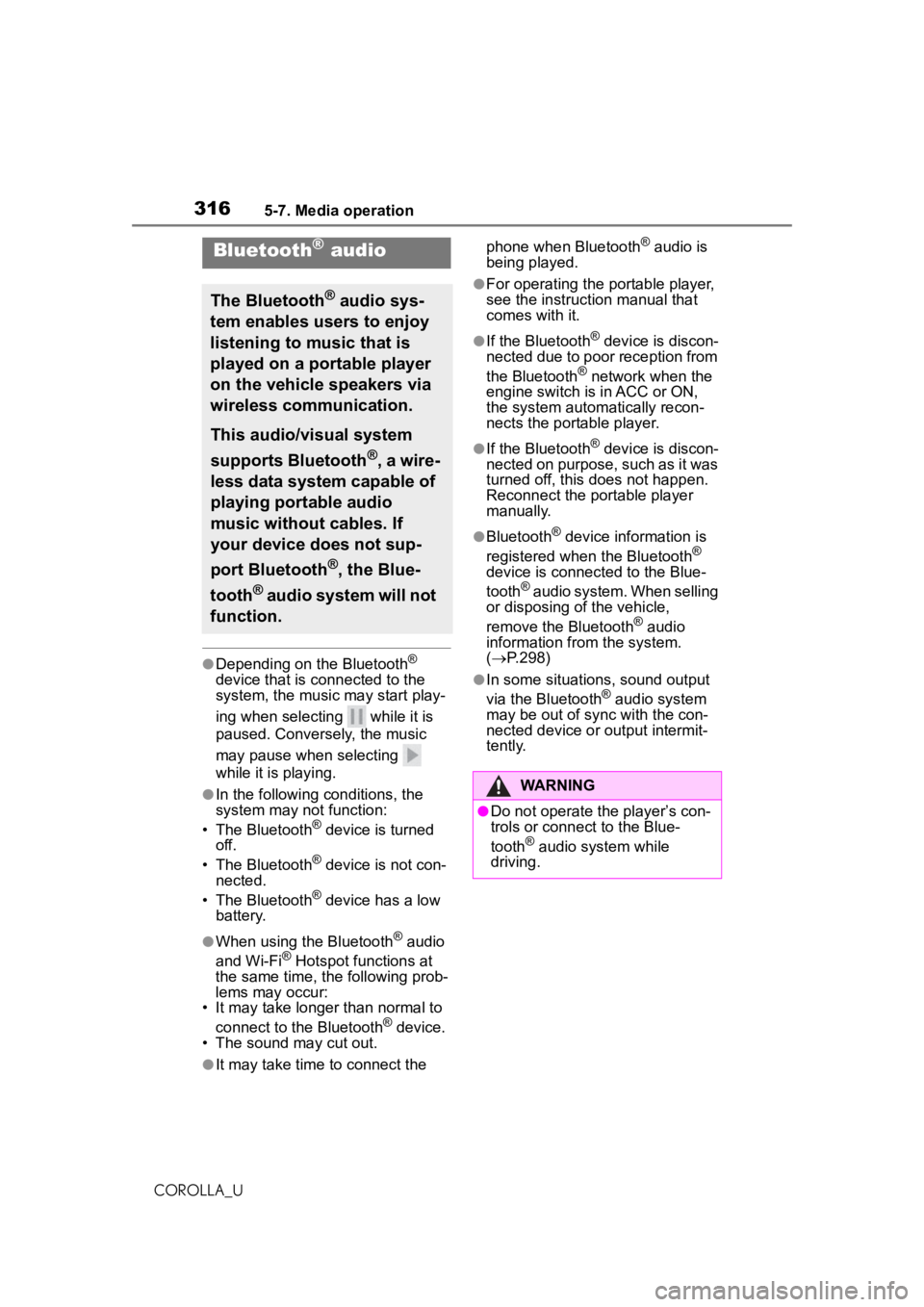 TOYOTA COROLLA 2020  Owners Manual (in English) 3165-7. Media operation
COROLLA_U
●Depending on the Bluetooth® 
device that is  connected to the 
system, the music may start play-
ing when selectin g   while it is 
paused. Conversely, the music 