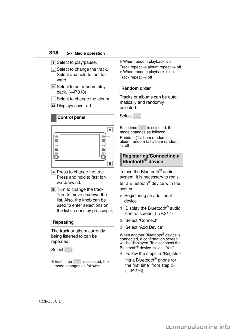 TOYOTA COROLLA 2020  Owners Manual (in English) 3185-7. Media operation
COROLLA_U
Select to play/pause.
Select to change the track.
Select and hold to fast for-
ward.
Select to set random play-
back. (P.318)
Select to change the album.
Displays 