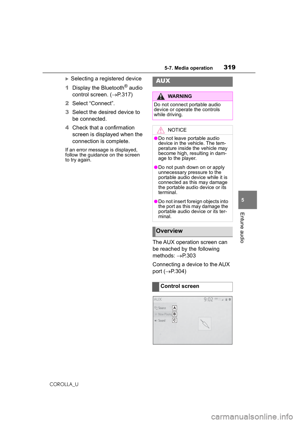 TOYOTA COROLLA 2020  Owners Manual (in English) 3195-7. Media operation
COROLLA_U
5
Entune audio
Selecting a registered device
1 Display the Bluetooth
® audio 
control screen. ( P.317)
2 Select “Connect”.
3 Select the desired device to 
