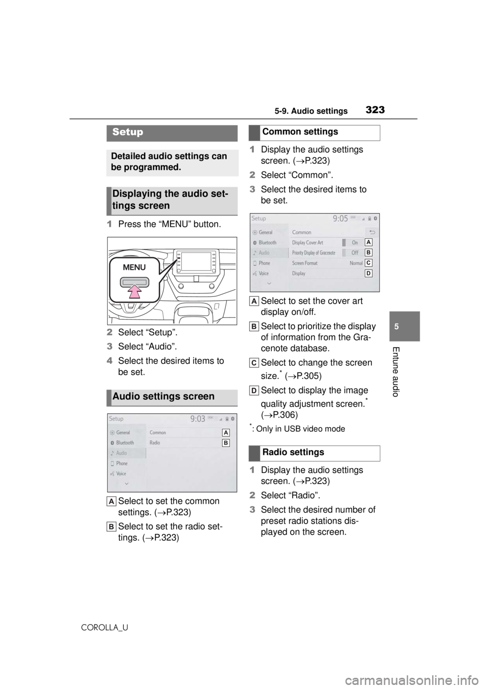 TOYOTA COROLLA 2020 Owners Manual (in English) 3235-9. Audio settings
COROLLA_U
5
Entune audio
5-9.Audio settings
1 Press the “MENU” button.
2 Select “Setup”.
3 Select “Audio”.
4 Select the desired items to
be set.
Select to set the c TOYOTA COROLLA 2020 Owners Manual (in English) 3235-9. Audio settings
COROLLA_U
5
Entune audio
5-9.Audio settings
1 Press the “MENU” button.
2 Select “Setup”.
3 Select “Audio”.
4 Select the desired items to
be set.
Select to set the c