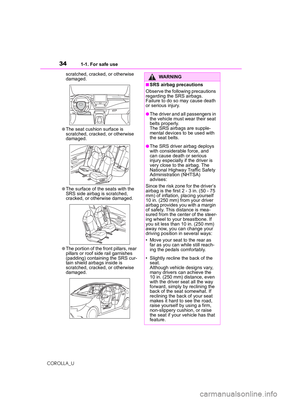 TOYOTA COROLLA 2020  Owners Manual (in English) 341-1. For safe use
COROLLA_Uscratched, cracked, or otherwise 
damaged.
●The seat cushion surface is 
scratched, cracked, or otherwise 
damaged.
●The surface of the seats with the 
SRS side airbag