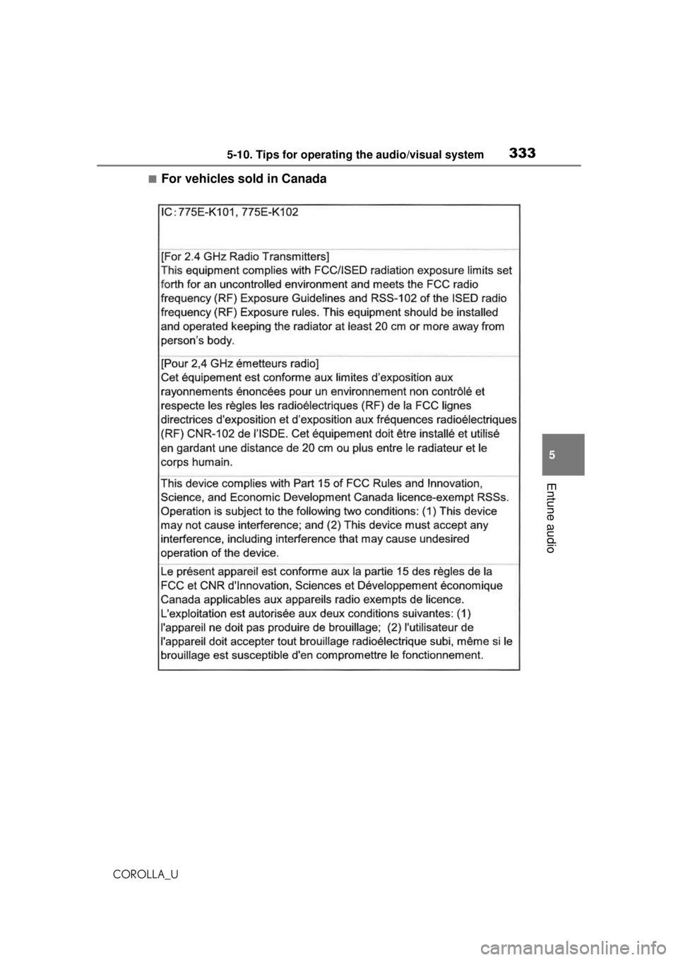 TOYOTA COROLLA 2020 Owners Manual (in English) 3335-10. Tips for operating the audio/visual system
COROLLA_U
5
Entune audio
■For vehicles sold in Canada TOYOTA COROLLA 2020 Owners Manual (in English) 3335-10. Tips for operating the audio/visual system
COROLLA_U
5
Entune audio
■For vehicles sold in Canada