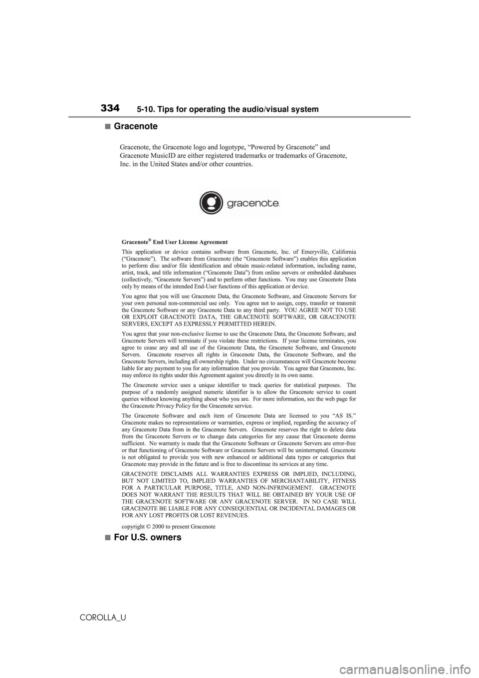 TOYOTA COROLLA 2020 Owners Manual (in English) 3345-10. Tips for operating the audio/visual system
COROLLA_U
■Gracenote
■For U.S. owners TOYOTA COROLLA 2020 Owners Manual (in English) 3345-10. Tips for operating the audio/visual system
COROLLA_U
■Gracenote
■For U.S. owners