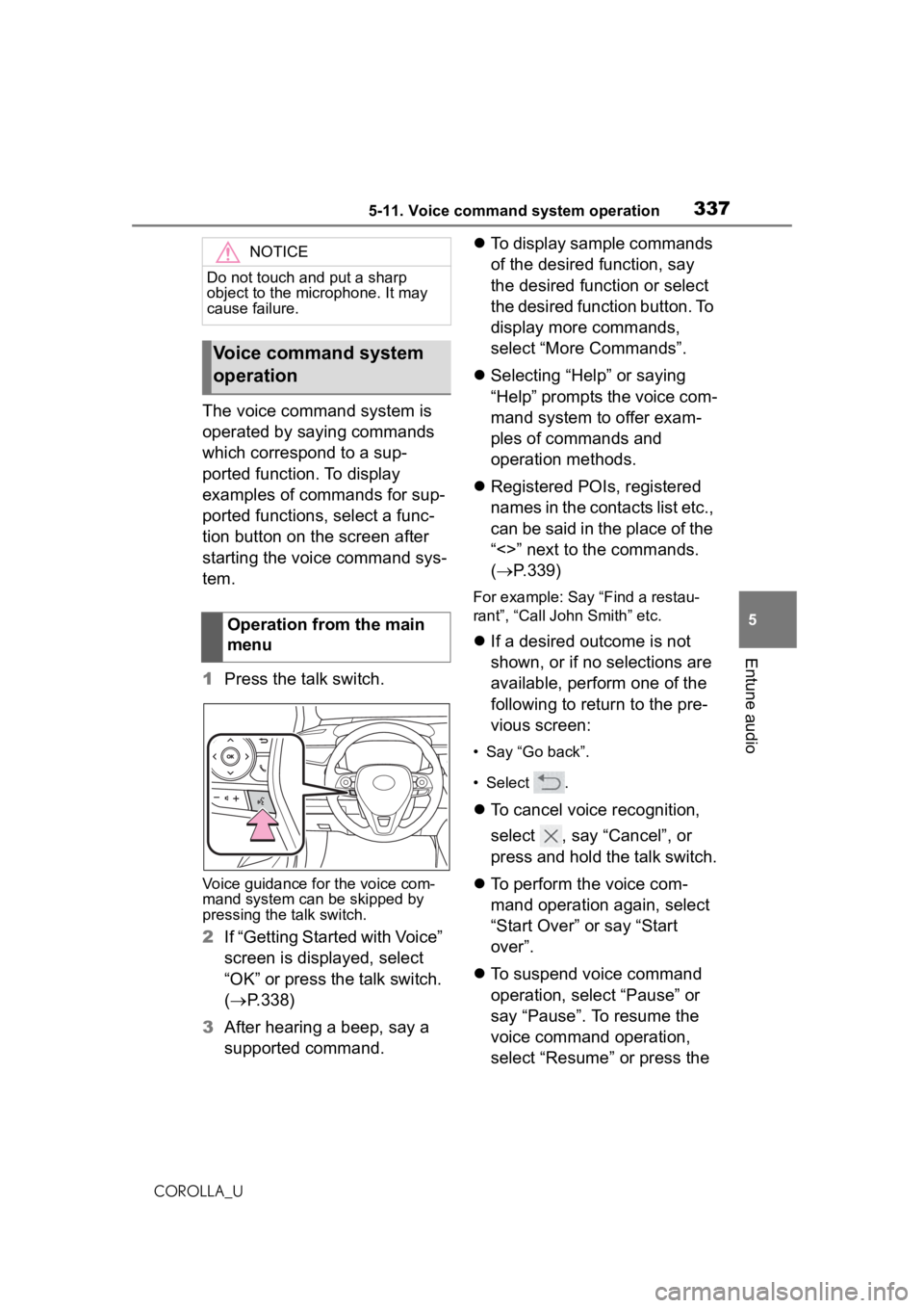 TOYOTA COROLLA 2020 Owners Manual (in English) 3375-11. Voice command system operation
COROLLA_U
5
Entune audio
The voice command system is
operated by saying commands
which correspond to a sup-
ported function. To display
examples of commands TOYOTA COROLLA 2020 Owners Manual (in English) 3375-11. Voice command system operation
COROLLA_U
5
Entune audio
The voice command system is
operated by saying commands
which correspond to a sup-
ported function. To display
examples of commands