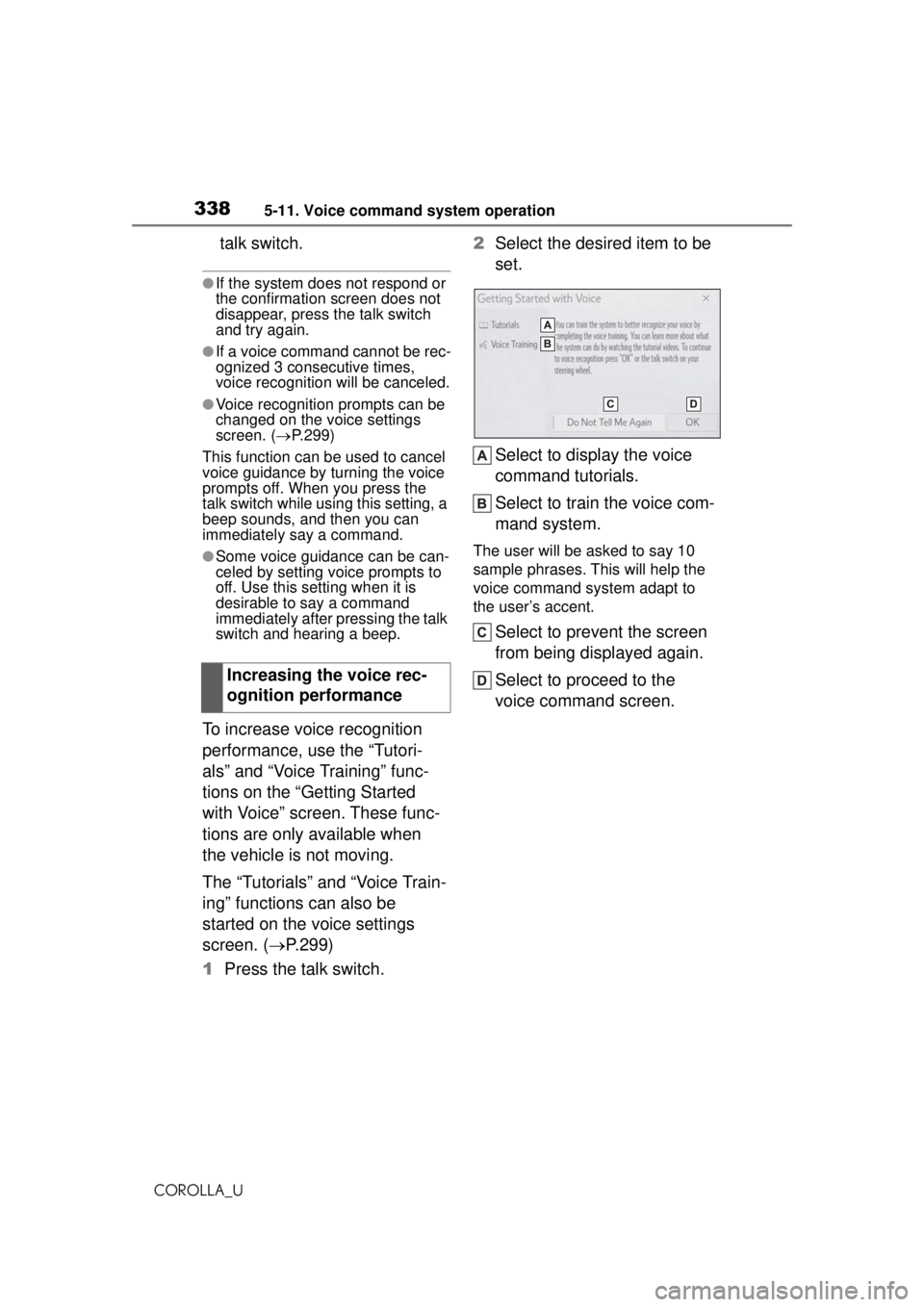 TOYOTA COROLLA 2020 Owners Manual (in English) 3385-11. Voice command system operation
COROLLA_U
talk switch.
●If the system does not respond or
the confirmation screen does not
disappear, press the talk switch
and try again.
●If a voice co TOYOTA COROLLA 2020 Owners Manual (in English) 3385-11. Voice command system operation
COROLLA_U
talk switch.
●If the system does not respond or
the confirmation screen does not
disappear, press the talk switch
and try again.
●If a voice co