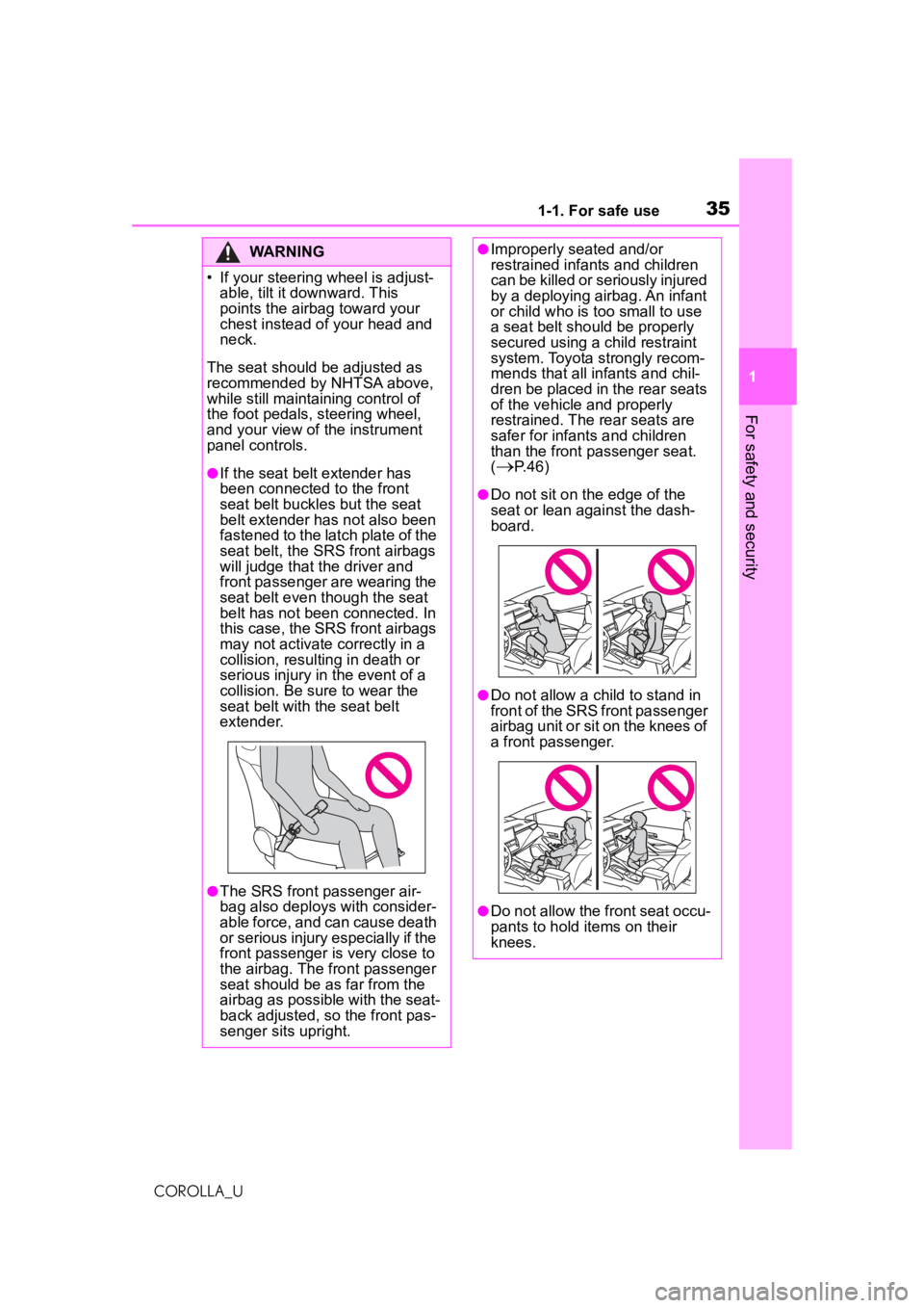 TOYOTA COROLLA 2020  Owners Manual (in English) 351-1. For safe use
COROLLA_U
1
For safety and security
WARNING
• If your steering wheel is adjust- able, tilt it downward. This 
points the airbag toward your 
chest instead of your head and 
neck.