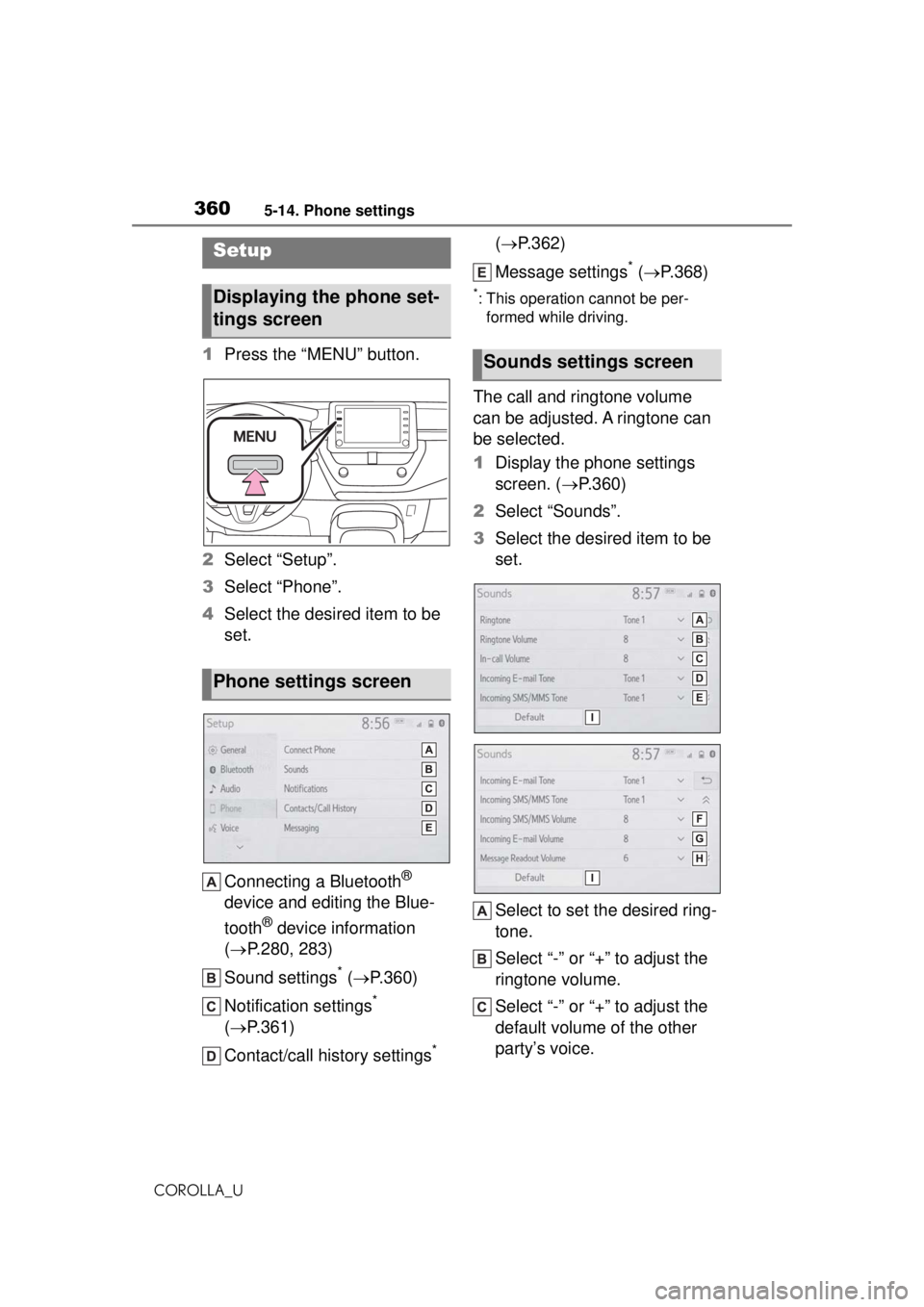 TOYOTA COROLLA 2020 Owners Manual (in English) 3605-14. Phone settings
COROLLA_U
5-14.Phone settings
1Press the “MENU” button.
2 Select “Setup”.
3 Select “Phone”.
4 Select the desired item to be
set.
Connecting a Bluetooth
®
device TOYOTA COROLLA 2020 Owners Manual (in English) 3605-14. Phone settings
COROLLA_U
5-14.Phone settings
1Press the “MENU” button.
2 Select “Setup”.
3 Select “Phone”.
4 Select the desired item to be
set.
Connecting a Bluetooth
®
device