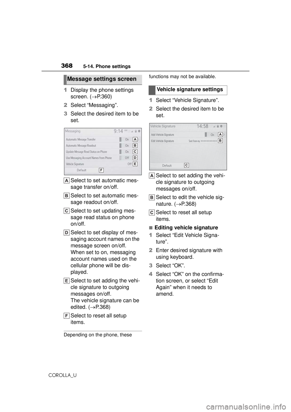 TOYOTA COROLLA 2020 Owners Manual (in English) 3685-14. Phone settings
COROLLA_U
1Display the phone settings
screen. ( P.360)
2 Select “Messaging”.
3 Select the desired item to be
set.
Select to set automatic mes-
sage transfer on/off.
Se TOYOTA COROLLA 2020 Owners Manual (in English) 3685-14. Phone settings
COROLLA_U
1Display the phone settings
screen. ( P.360)
2 Select “Messaging”.
3 Select the desired item to be
set.
Select to set automatic mes-
sage transfer on/off.
Se