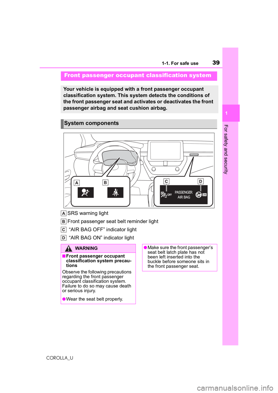 TOYOTA COROLLA 2020 (in English) Owners Guide 391-1. For safe use
COROLLA_U
1
For safety and security
SRS warning light
Front passenger seat belt reminder light
“AIR BAG OFF” indicator light
“AIR BAG ON” indicator light
Front passenger TOYOTA COROLLA 2020 (in English) Owners Guide 391-1. For safe use
COROLLA_U
1
For safety and security
SRS warning light
Front passenger seat belt reminder light
“AIR BAG OFF” indicator light
“AIR BAG ON” indicator light
Front passenger