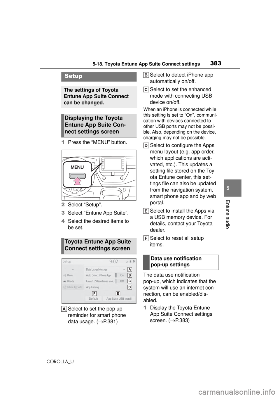 TOYOTA COROLLA 2020 Owners Manual (in English) 3835-18. Toyota Entune App Suite Connect settings
COROLLA_U
5
Entune audio
5-18.Toyota Entune App Suite Connect settings
1 Press the “MENU” button.
2 Select “Setup”.
3 Select “Entune App Sui TOYOTA COROLLA 2020 Owners Manual (in English) 3835-18. Toyota Entune App Suite Connect settings
COROLLA_U
5
Entune audio
5-18.Toyota Entune App Suite Connect settings
1 Press the “MENU” button.
2 Select “Setup”.
3 Select “Entune App Sui
