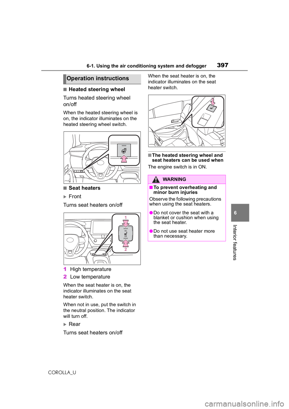 TOYOTA COROLLA 2020 Owners Manual (in English) 3976-1. Using the air conditioning system and defogger
COROLLA_U
6
Interior features
■Heated steering wheel
Turns heated steering wheel
on/off
When the heated steering wheel is
on, the indicator i TOYOTA COROLLA 2020 Owners Manual (in English) 3976-1. Using the air conditioning system and defogger
COROLLA_U
6
Interior features
■Heated steering wheel
Turns heated steering wheel
on/off
When the heated steering wheel is
on, the indicator i