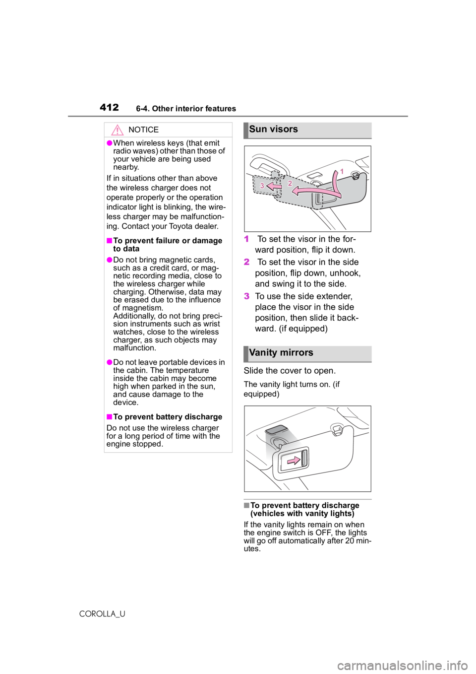 TOYOTA COROLLA 2020 Owners Manual (in English) 4126-4. Other interior features
COROLLA_U
1 To set the visor in the for-
ward position, flip it down.
2 To set the visor in the side
position, flip down, unhook,
and swing it to the side.
3 To use TOYOTA COROLLA 2020 Owners Manual (in English) 4126-4. Other interior features
COROLLA_U
1 To set the visor in the for-
ward position, flip it down.
2 To set the visor in the side
position, flip down, unhook,
and swing it to the side.
3 To use