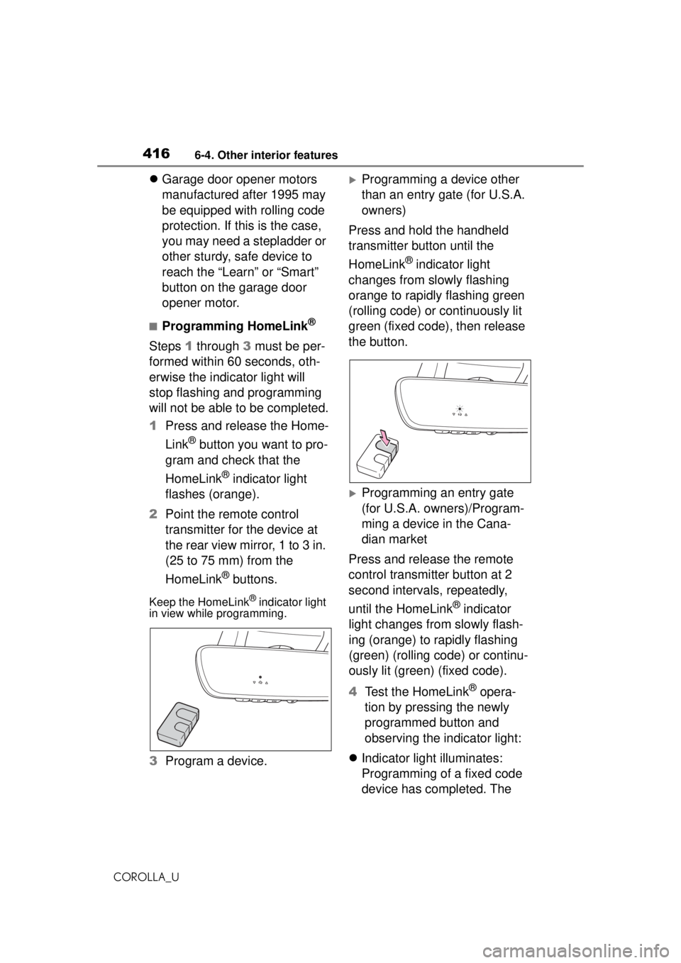 TOYOTA COROLLA 2020 Owners Manual (in English) 4166-4. Other interior features
COROLLA_U
Garage door opener motors
manufactured after 1995 may
be equipped with rolling code
protection. If this is the case,
you may need a stepladder or
othe TOYOTA COROLLA 2020 Owners Manual (in English) 4166-4. Other interior features
COROLLA_U
Garage door opener motors
manufactured after 1995 may
be equipped with rolling code
protection. If this is the case,
you may need a stepladder or
othe
