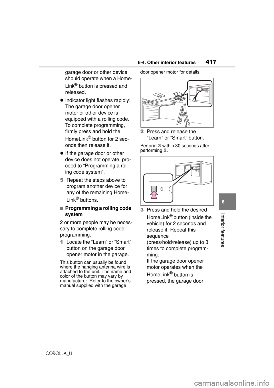 TOYOTA COROLLA 2020 Owners Manual (in English) 4176-4. Other interior features
COROLLA_U
6
Interior features
garage door or other device
should operate when a Home-
Link
® button is pressed and
released.
Indicator light flashes rapidly:
Th TOYOTA COROLLA 2020 Owners Manual (in English) 4176-4. Other interior features
COROLLA_U
6
Interior features
garage door or other device
should operate when a Home-
Link
® button is pressed and
released.
Indicator light flashes rapidly:
Th