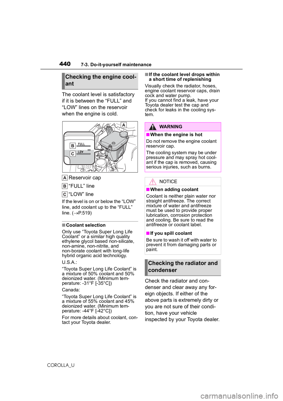 TOYOTA COROLLA 2020 Owners Manual (in English) 4407-3. Do-it-yourself maintenance
COROLLA_U
The coolant level is satisfactory
if it is between the “FULL” and
“LOW” lines on the reservoir
when the engine is cold.Reservoir cap
“FULL” TOYOTA COROLLA 2020 Owners Manual (in English) 4407-3. Do-it-yourself maintenance
COROLLA_U
The coolant level is satisfactory
if it is between the “FULL” and
“LOW” lines on the reservoir
when the engine is cold.Reservoir cap
“FULL”