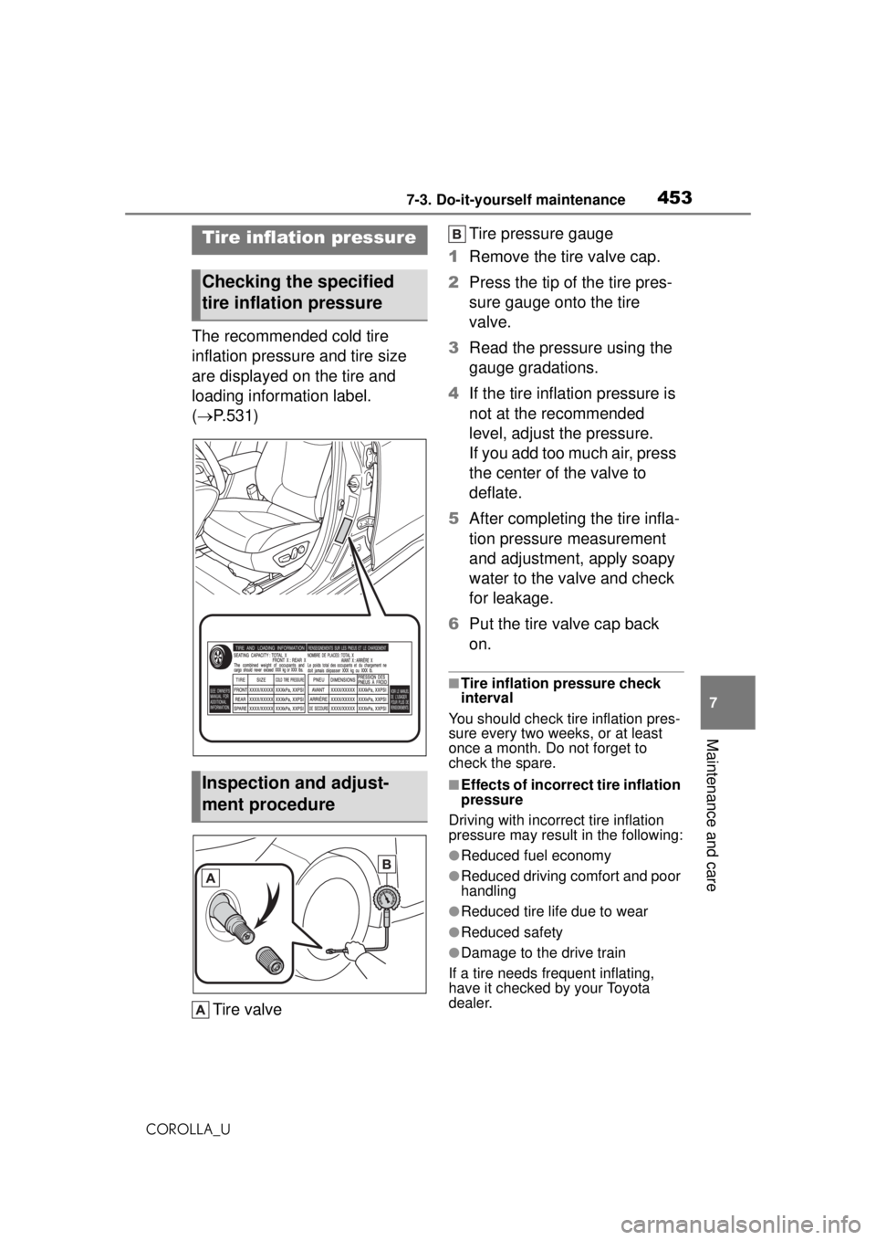 TOYOTA COROLLA 2020 Owners Manual (in English) 4537-3. Do-it-yourself maintenance
COROLLA_U
7
Maintenance and care
The recommended cold tire
inflation pressure and tire size
are displayed on the tire and
loading information label.
( P.531)
TOYOTA COROLLA 2020 Owners Manual (in English) 4537-3. Do-it-yourself maintenance
COROLLA_U
7
Maintenance and care
The recommended cold tire
inflation pressure and tire size
are displayed on the tire and
loading information label.
( P.531)