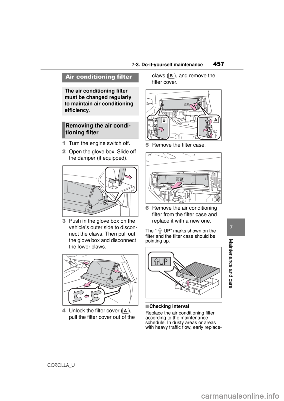 TOYOTA COROLLA 2020   (in English) Service Manual 4577-3. Do-it-yourself maintenance
COROLLA_U
7
Maintenance and care
1 Turn the engine switch off.
2 Open the glove box. Slide off 
the damper (if equipped).
3 Push in the glove box on the 
vehicle’s