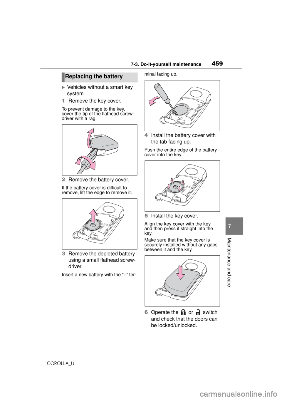 TOYOTA COROLLA 2020 Owners Manual (in English) 4597-3. Do-it-yourself maintenance
COROLLA_U
7
Maintenance and care
Vehicles without a smart key
system
1 Remove the key cover.
To prevent damage to the key,
cover the tip of the flathead screw-
TOYOTA COROLLA 2020 Owners Manual (in English) 4597-3. Do-it-yourself maintenance
COROLLA_U
7
Maintenance and care
Vehicles without a smart key
system
1 Remove the key cover.
To prevent damage to the key,
cover the tip of the flathead screw-