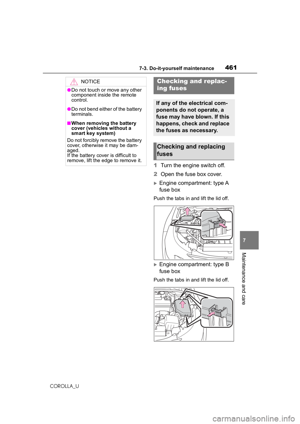 TOYOTA COROLLA 2020   (in English) Service Manual 4617-3. Do-it-yourself maintenance
COROLLA_U
7
Maintenance and care
1 Turn the engine switch off.
2 Open the fuse box cover.
Engine compartment: type A 
fuse box
Push the tabs in and lift the lid o