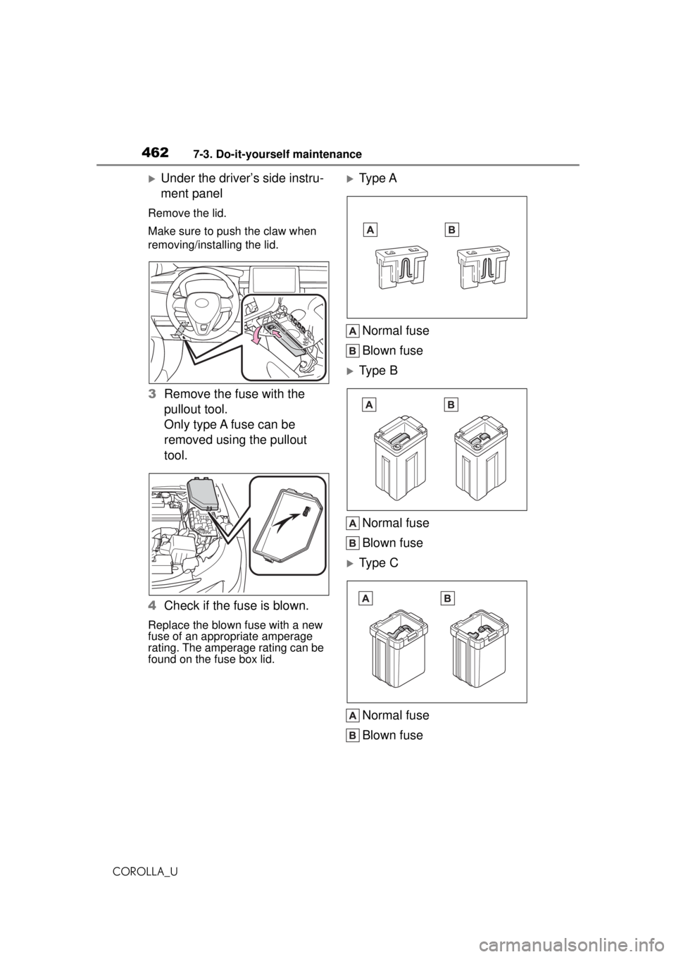 TOYOTA COROLLA 2020 Owners Manual (in English) 4627-3. Do-it-yourself maintenance
COROLLA_U
Under the driver’s side instru-
ment panel
Remove the lid.
Make sure to push the claw when
removing/installing the lid.
3Remove the fuse with the
pu TOYOTA COROLLA 2020 Owners Manual (in English) 4627-3. Do-it-yourself maintenance
COROLLA_U
Under the driver’s side instru-
ment panel
Remove the lid.
Make sure to push the claw when
removing/installing the lid.
3Remove the fuse with the
pu