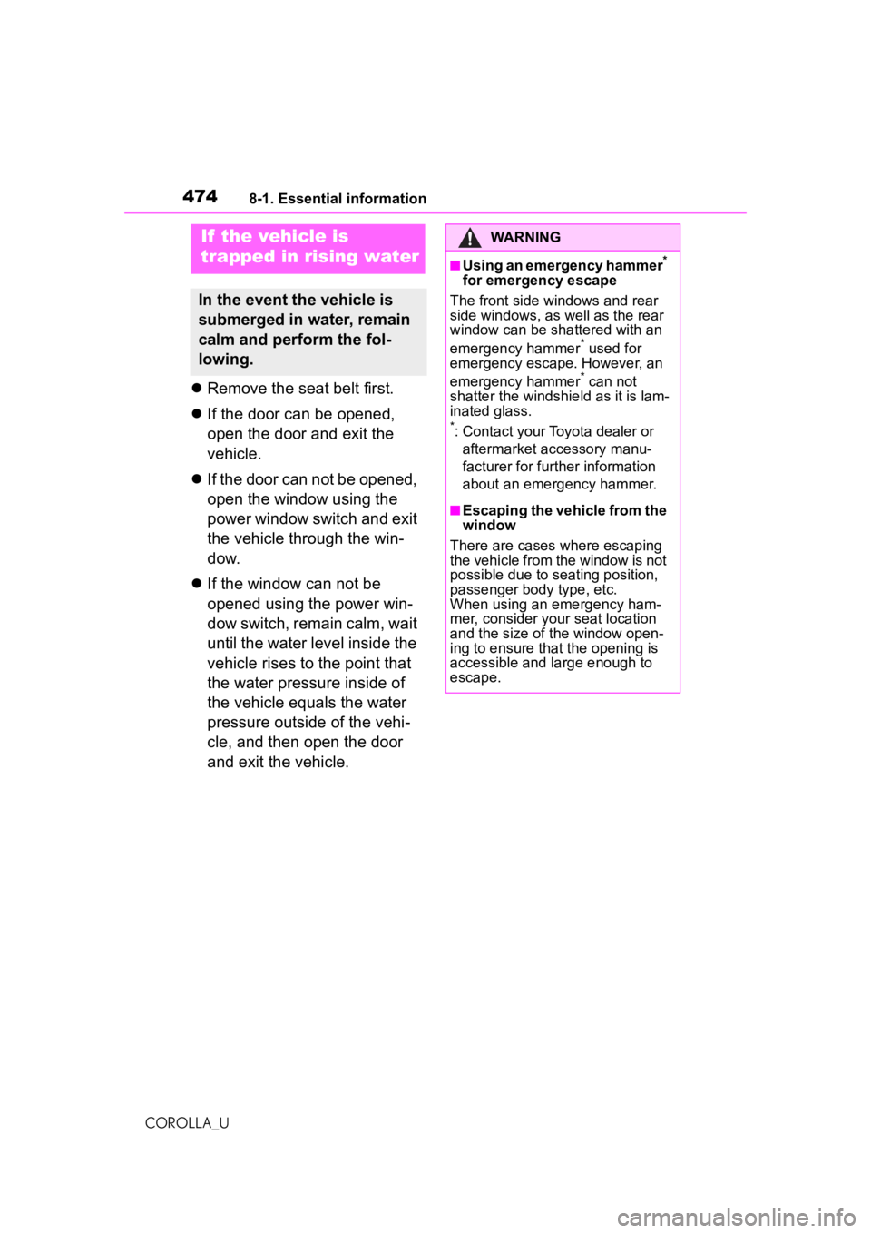 TOYOTA COROLLA 2020 Owners Manual (in English) 4748-1. Essential information
COROLLA_U
Remove the seat belt first.
If the door can be opened,
open the door and exit the
vehicle.
If the door can not be opened,
open the window using th TOYOTA COROLLA 2020 Owners Manual (in English) 4748-1. Essential information
COROLLA_U
Remove the seat belt first.
If the door can be opened,
open the door and exit the
vehicle.
If the door can not be opened,
open the window using th