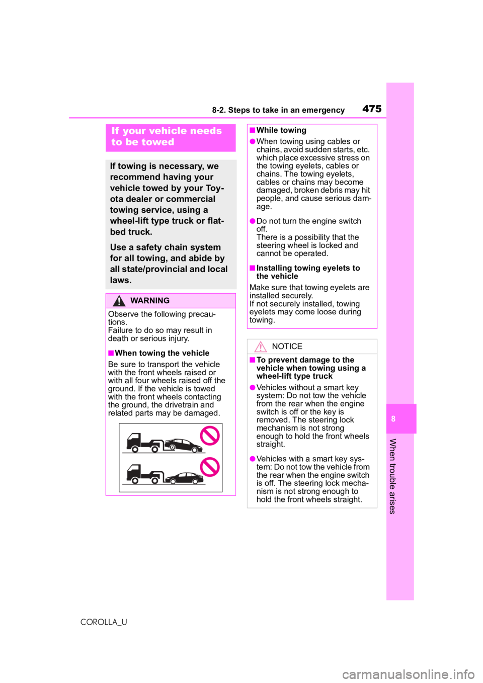 TOYOTA COROLLA 2020 Owners Manual (in English) 4758-2. Steps to take in an emergency
COROLLA_U
8
When trouble arises
8-2.Steps to take in an emergency
If your vehicle needs
to be towed
If towing is necessary, we
recommend having your
vehicle t TOYOTA COROLLA 2020 Owners Manual (in English) 4758-2. Steps to take in an emergency
COROLLA_U
8
When trouble arises
8-2.Steps to take in an emergency
If your vehicle needs
to be towed
If towing is necessary, we
recommend having your
vehicle t