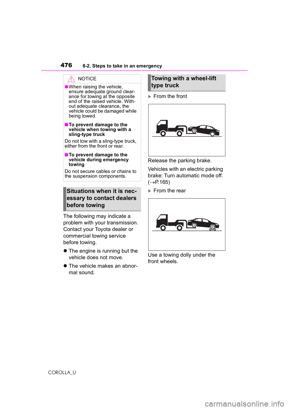 TOYOTA COROLLA 2020 Owners Manual (in English) 4768-2. Steps to take in an emergency
COROLLA_U
The following may indicate a
problem with your transmission.
Contact your Toyota dealer or
commercial towing service
before towing.
The engine is TOYOTA COROLLA 2020 Owners Manual (in English) 4768-2. Steps to take in an emergency
COROLLA_U
The following may indicate a
problem with your transmission.
Contact your Toyota dealer or
commercial towing service
before towing.
The engine is