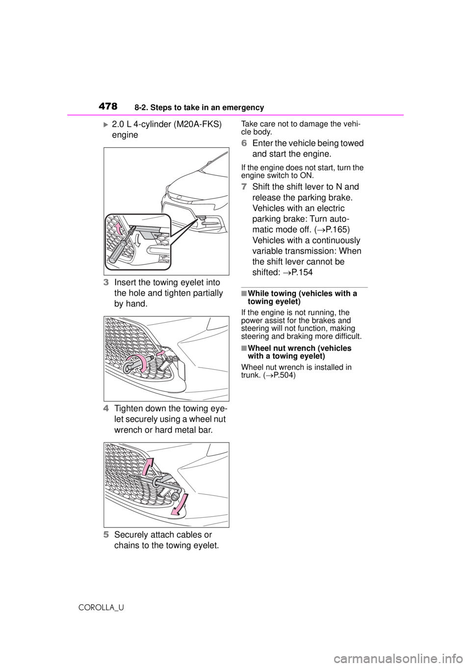 TOYOTA COROLLA 2020 Owners Manual (in English) 4788-2. Steps to take in an emergency
COROLLA_U
2.0 L 4-cylinder (M20A-FKS)
engine
3 Insert the towing eyelet into
the hole and tighten partially
by hand.
4 Tighten down the towing eye-
let secu TOYOTA COROLLA 2020 Owners Manual (in English) 4788-2. Steps to take in an emergency
COROLLA_U
2.0 L 4-cylinder (M20A-FKS)
engine
3 Insert the towing eyelet into
the hole and tighten partially
by hand.
4 Tighten down the towing eye-
let secu