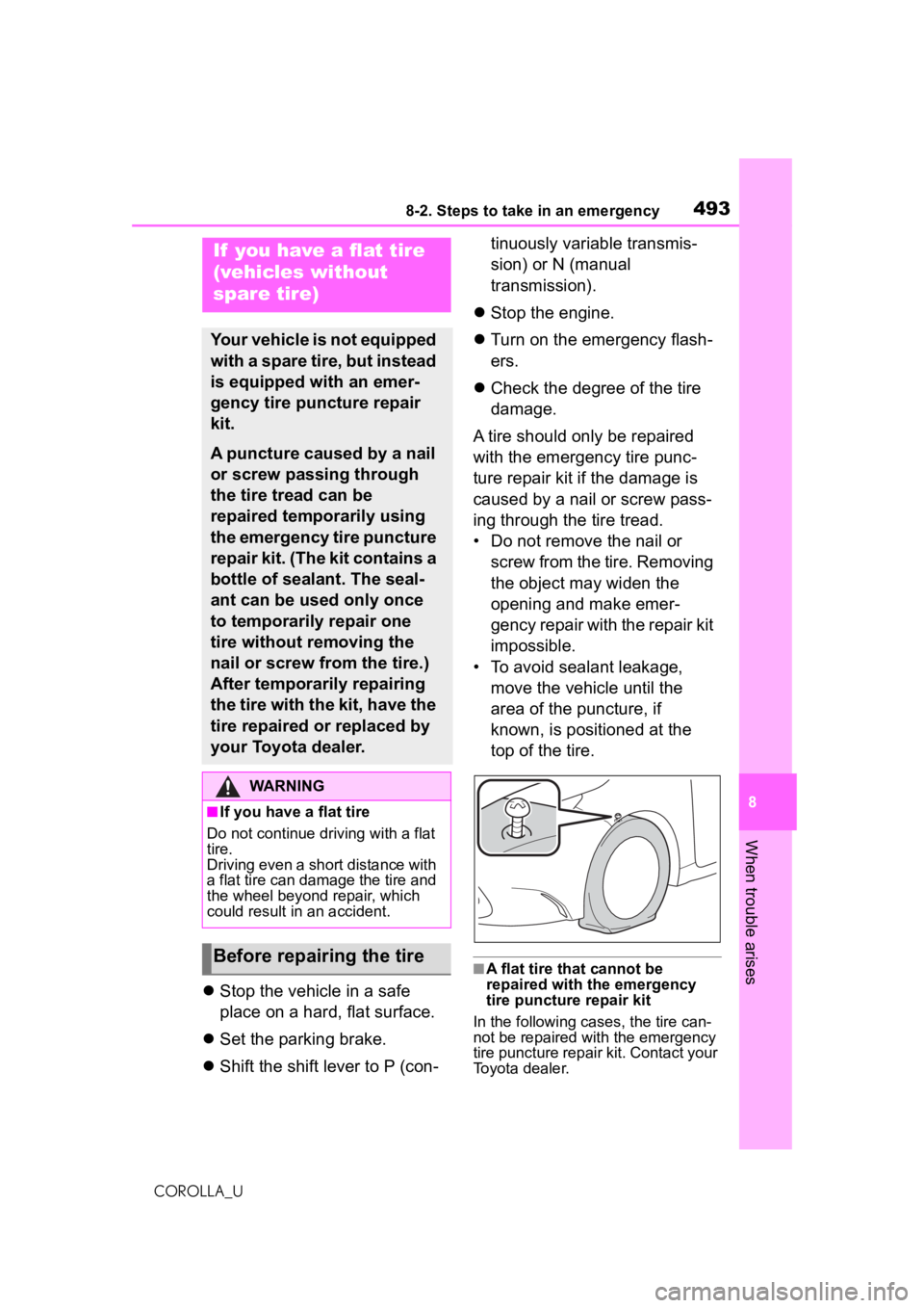 TOYOTA COROLLA 2020   (in English) Service Manual 4938-2. Steps to take in an emergency
COROLLA_U
8
When trouble arises
 Stop the vehicle in a safe 
place on a hard, flat surface.
 Set the parking brake.
 Shift the shift lever to P (con- tin