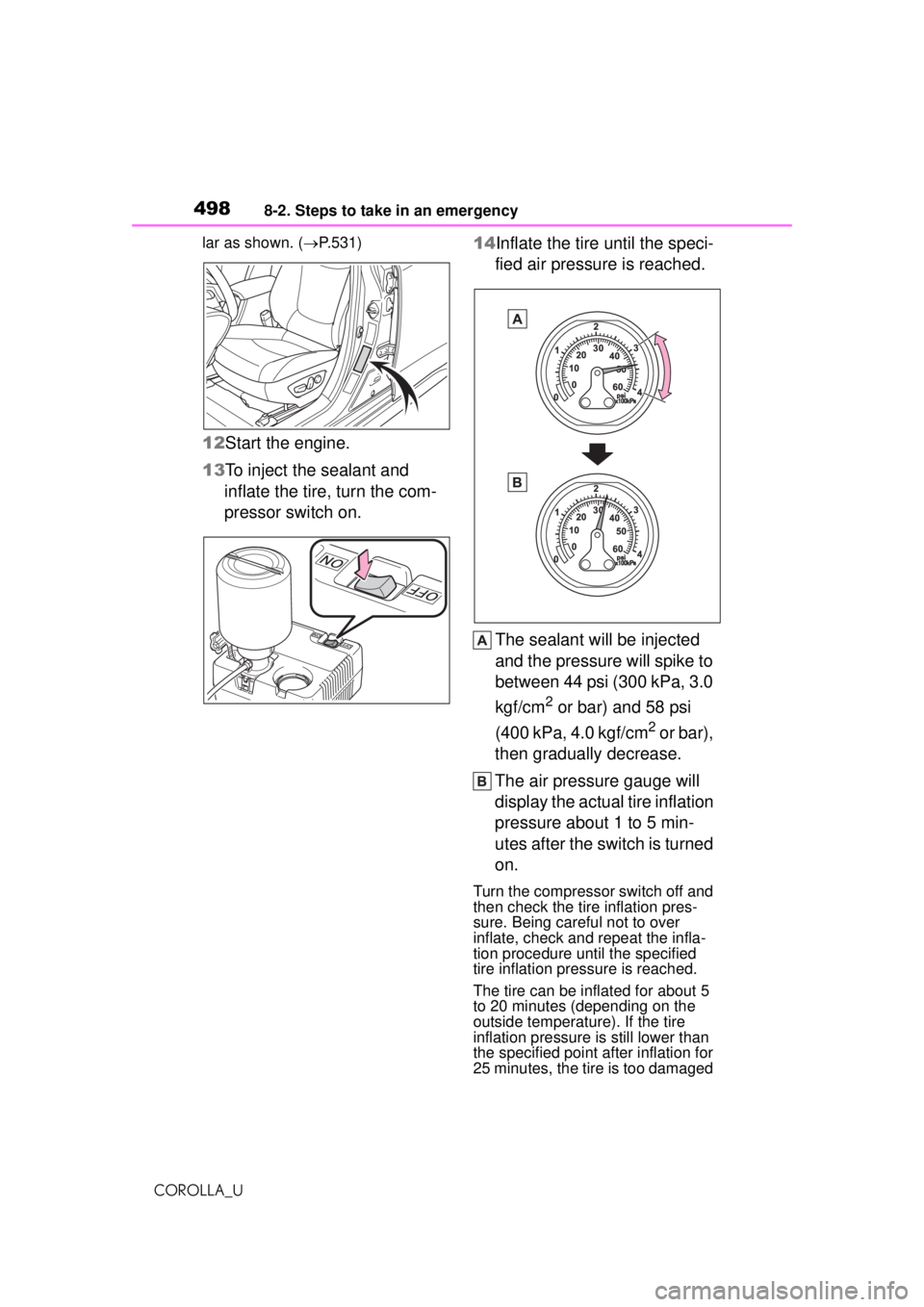 TOYOTA COROLLA 2020   (in English) Service Manual 4988-2. Steps to take in an emergency
COROLLA_Ular as shown. (
P.531)
12 Start the engine.
13 To inject the sealant and 
inflate the tire, turn the com-
pressor switch on. 14Inflate the tire until 