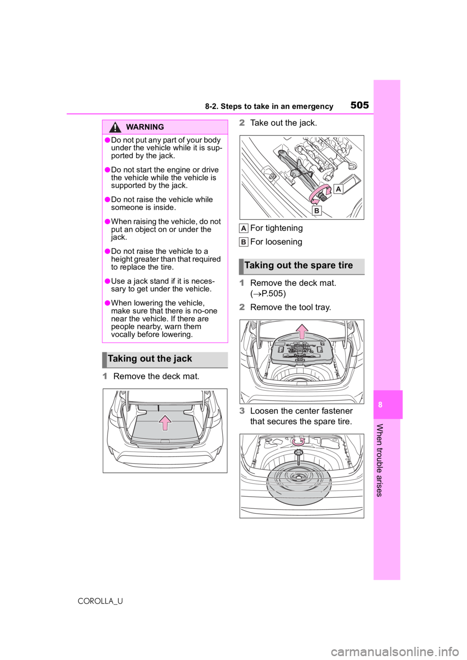 TOYOTA COROLLA 2020 Owners Manual (in English) 5058-2. Steps to take in an emergency
COROLLA_U
8
When trouble arises
1 Remove the deck mat. 2
Take out the jack.
For tightening
For loosening
1 Remove the deck mat.
( P.505)
2 Remove the tool tra TOYOTA COROLLA 2020 Owners Manual (in English) 5058-2. Steps to take in an emergency
COROLLA_U
8
When trouble arises
1 Remove the deck mat. 2
Take out the jack.
For tightening
For loosening
1 Remove the deck mat.
( P.505)
2 Remove the tool tra