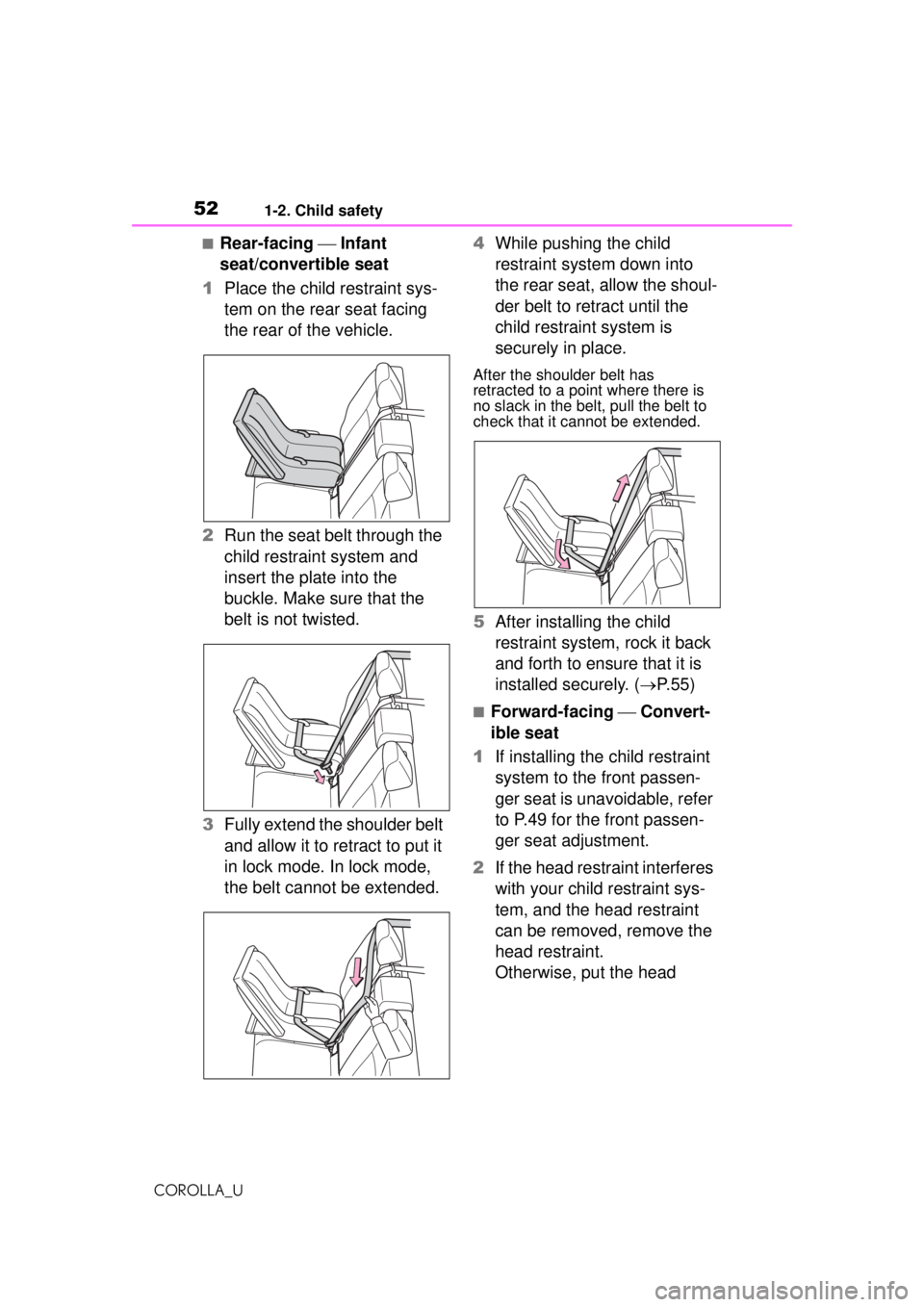 TOYOTA COROLLA 2020   (in English) Workshop Manual 521-2. Child safety
COROLLA_U
■Rear-facing  Infant 
seat/convertible seat
1 Place the child restraint sys-
tem on the rear seat facing 
the rear of the vehicle.
2 Run the seat belt through the 
c