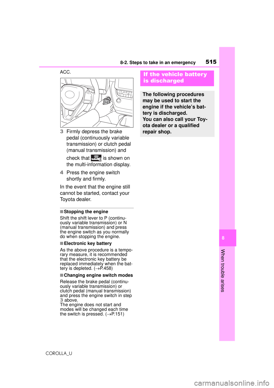 TOYOTA COROLLA 2020   (in English) Workshop Manual 5158-2. Steps to take in an emergency
COROLLA_U
8
When trouble arises
ACC.
3 Firmly depress the brake 
pedal (continuously variable 
transmission) or clutch pedal 
(manual transmission) and 
check tha