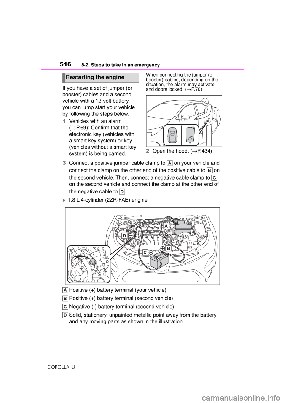 TOYOTA COROLLA 2020  Owners Manual (in English) 5168-2. Steps to take in an emergency
COROLLA_U
If you have a set of jumper (or 
booster) cables and a second 
vehicle with a 12-volt battery, 
you can jump start your vehicle 
by following the steps 