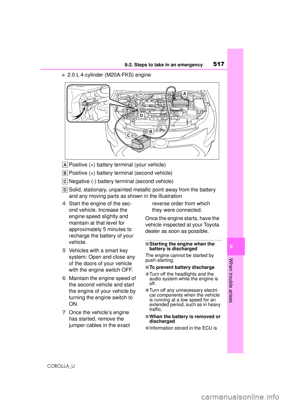 TOYOTA COROLLA 2020  Owners Manual (in English) 5178-2. Steps to take in an emergency
COROLLA_U
8
When trouble arises
2.0 L 4-cylinder (M20A-FKS) engine Positive (+) battery terminal (your vehicle)
Positive (+) battery terminal (second vehicle)
