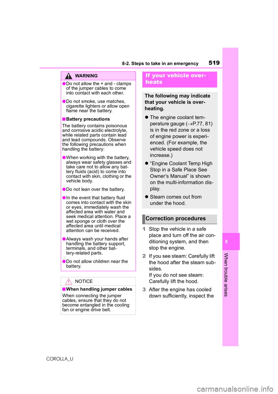 TOYOTA COROLLA 2020  Owners Manual (in English) 5198-2. Steps to take in an emergency
COROLLA_U
8
When trouble arises
1 Stop the vehicle in a safe 
place and turn off the air con-
ditioning system, and then 
stop the engine.
2 If you see steam: Car