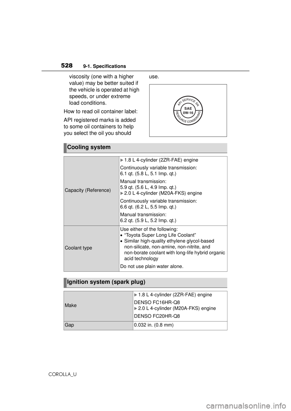 TOYOTA COROLLA 2020  Owners Manual (in English) 5289-1. Specifications
COROLLA_U
viscosity (one with a higher 
value) may be better suited if 
the vehicle is operated at high 
speeds, or under extreme 
load conditions.
How to read oil container lab