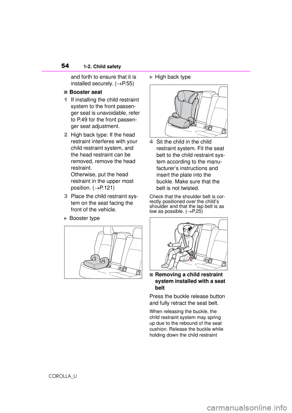 TOYOTA COROLLA 2020   (in English) Workshop Manual 541-2. Child safety
COROLLA_U
and forth to ensure that it is 
installed securely. (P.55)
■Booster seat
1 If installing the child restraint 
system to the front passen-
ger seat is unavoidable, re