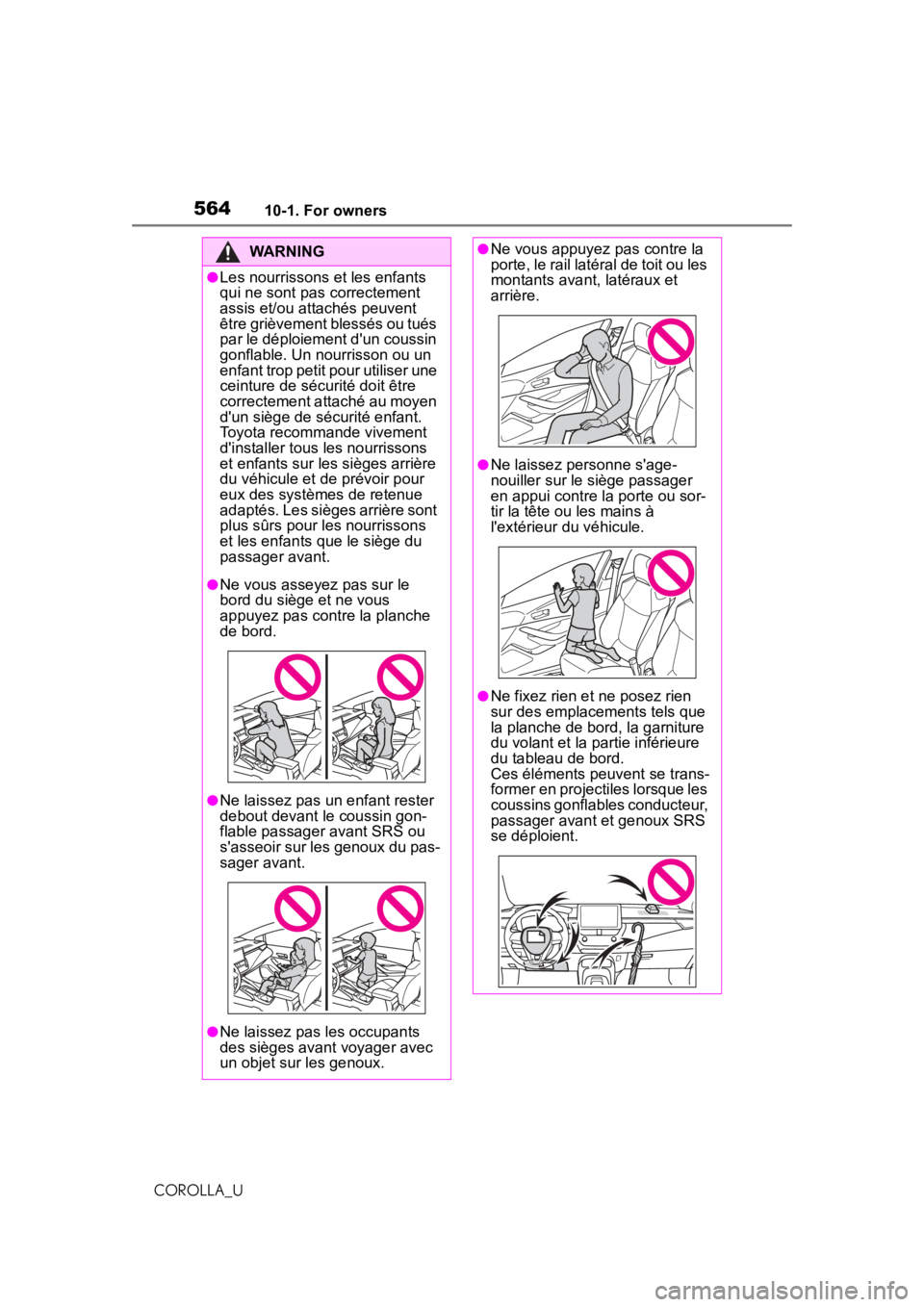 TOYOTA COROLLA 2020  Owners Manual (in English) 56410-1. For owners
COROLLA_U
WARNING
●Les nourrissons et les enfants 
qui ne sont pas correctement 
assis et/ou attachés peuvent 
être grièvement blessés ou tués 
par le déploiement dun cous