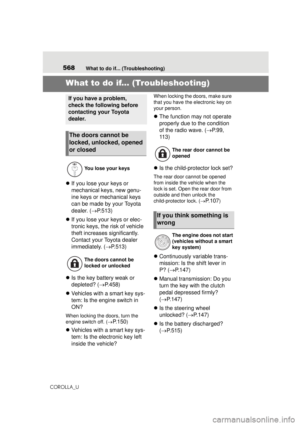 TOYOTA COROLLA 2020   (in English) Workshop Manual 568What to do if... (Troubleshooting)
COROLLA_U
1-1.What to do if... (Troubleshooting)What to do if... (Troubleshooting)
 If you lose your keys or 
mechanical keys, new genu-
ine keys or mechanical