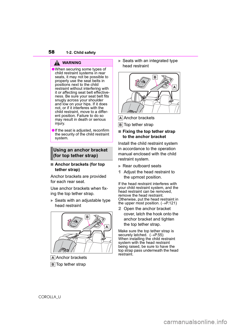 TOYOTA COROLLA 2020   (in English) Workshop Manual 581-2. Child safety
COROLLA_U
■Anchor brackets (for top 
tether strap)
Anchor brackets are provided 
for each rear seat.
Use anchor brackets when fix-
ing the top tether strap.
Seats with an adju