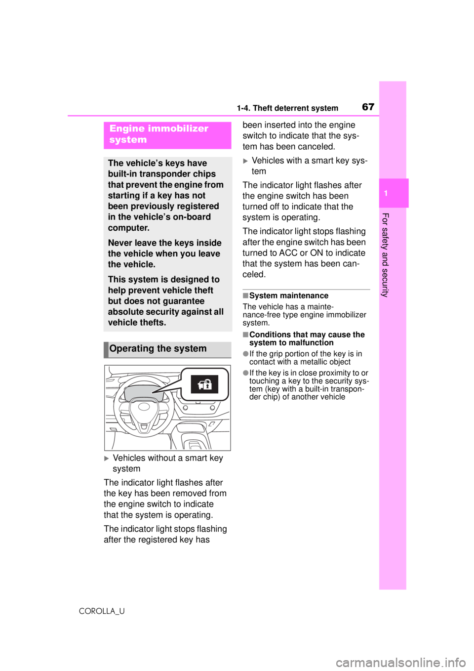 TOYOTA COROLLA 2020 (in English) Repair Manual 671-4. Theft deterrent system
COROLLA_U
1
For safety and security
1-4.Theft deterrent system
Vehicles without a smart key
system
The indicator light flashes after
the key has been removed from
t TOYOTA COROLLA 2020 (in English) Repair Manual 671-4. Theft deterrent system
COROLLA_U
1
For safety and security
1-4.Theft deterrent system
Vehicles without a smart key
system
The indicator light flashes after
the key has been removed from
t