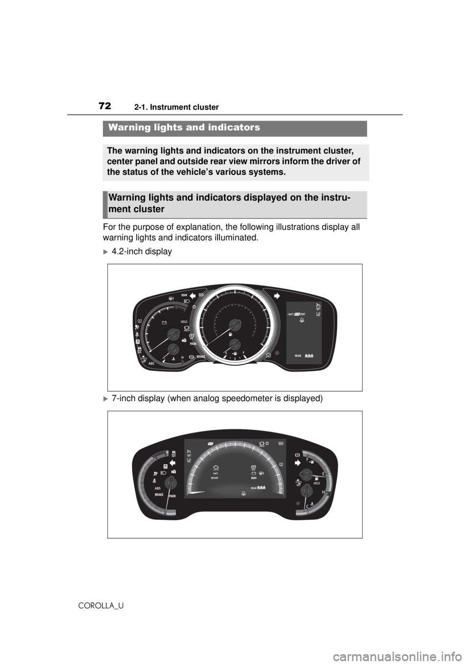 TOYOTA COROLLA 2020   (in English) Manual PDF 722-1. Instrument cluster
COROLLA_U
2-1.Instrument cluster
For the purpose of explanation, the following illustrations display all 
warning lights and indicators illuminated.
4.2-inch display
7-