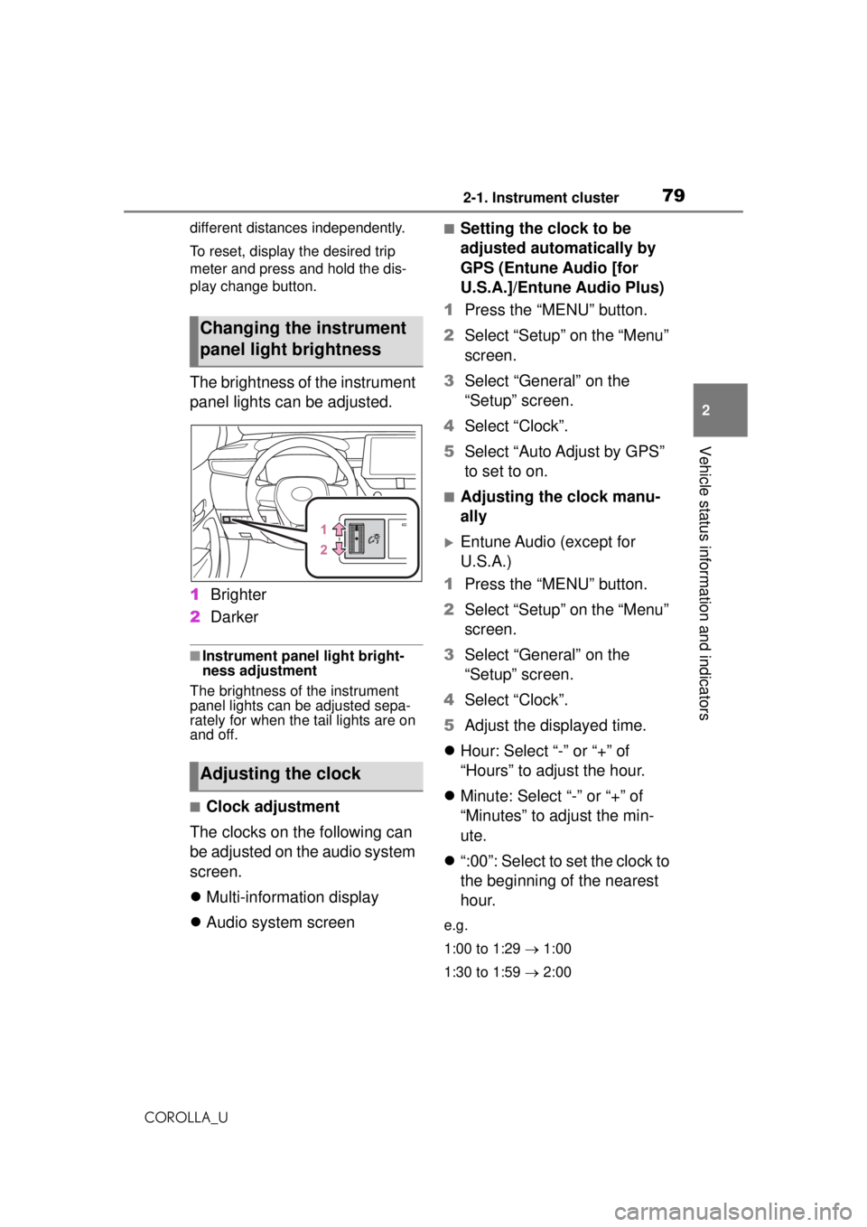 TOYOTA COROLLA 2020  Owners Manual (in English) 792-1. Instrument cluster
COROLLA_U
2
Vehicle status information and indicators
different distances independently.
To reset, display the desired trip 
meter and press and hold the dis-
play change but