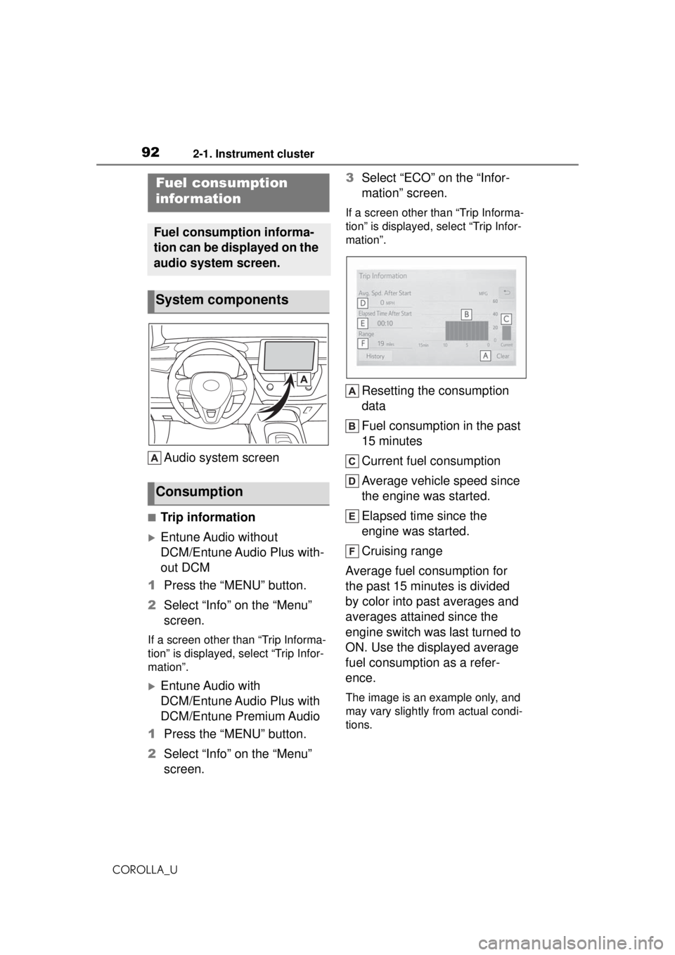 TOYOTA COROLLA 2020 Owners Manual (in English) 922-1. Instrument cluster
COROLLA_U
Audio system screen
■Trip information
Entune Audio without
DCM/Entune Audio Plus with-
out DCM
1 Press the “MENU” button.
2 Select “Info” on the “M TOYOTA COROLLA 2020 Owners Manual (in English) 922-1. Instrument cluster
COROLLA_U
Audio system screen
■Trip information
Entune Audio without
DCM/Entune Audio Plus with-
out DCM
1 Press the “MENU” button.
2 Select “Info” on the “M