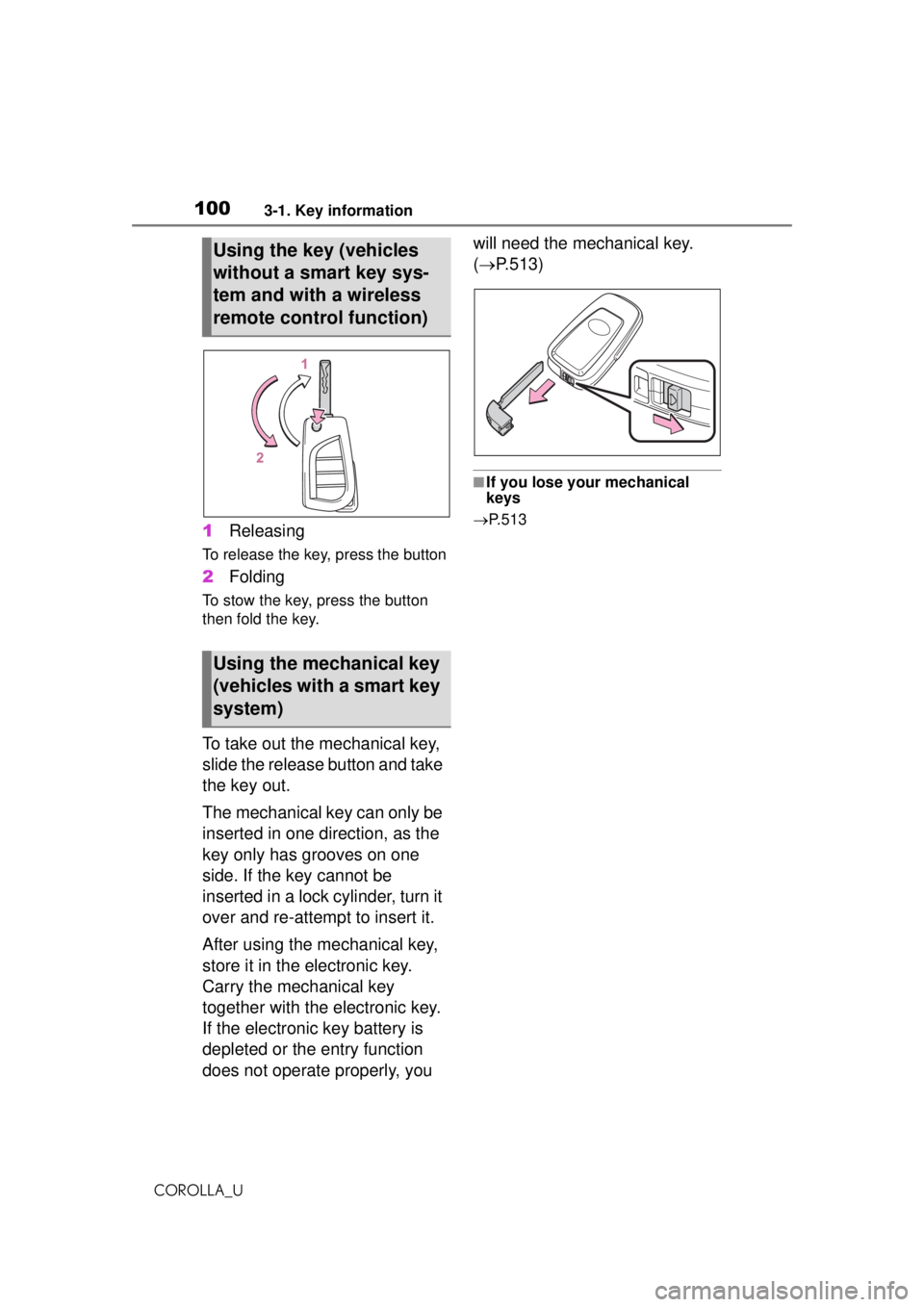 TOYOTA COROLLA 2020 Owners Manual (in English) 1003-1. Key information
COROLLA_U
1 Releasing
To release the key, press the button
2 Folding
To stow the key, press the button
then fold the key.
To take out the mechanical key,
slide the release bu TOYOTA COROLLA 2020 Owners Manual (in English) 1003-1. Key information
COROLLA_U
1 Releasing
To release the key, press the button
2 Folding
To stow the key, press the button
then fold the key.
To take out the mechanical key,
slide the release bu