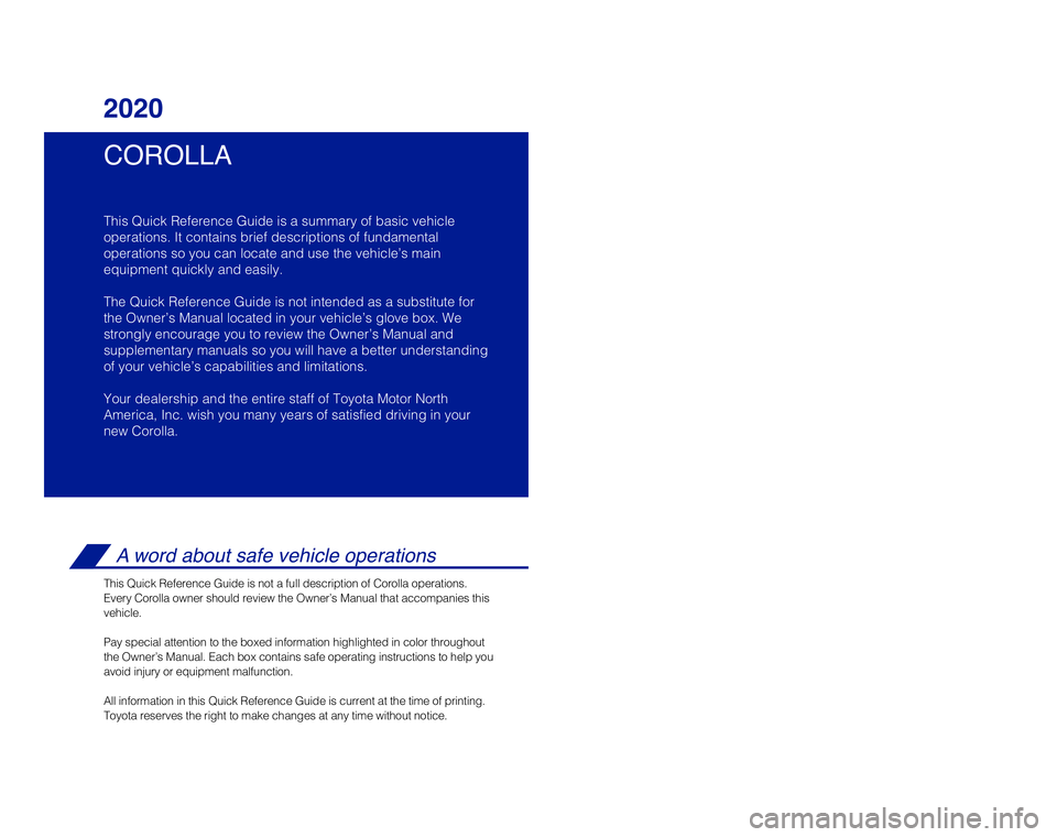 TOYOTA COROLLA 2020  Owners Manual (in English) COROLLA
This Quick Reference Guide is a summary of basic vehicle
operations. It contains brief descriptions of fundamental
operations so you can locate and use the vehicle’s main 
equipment quickly 