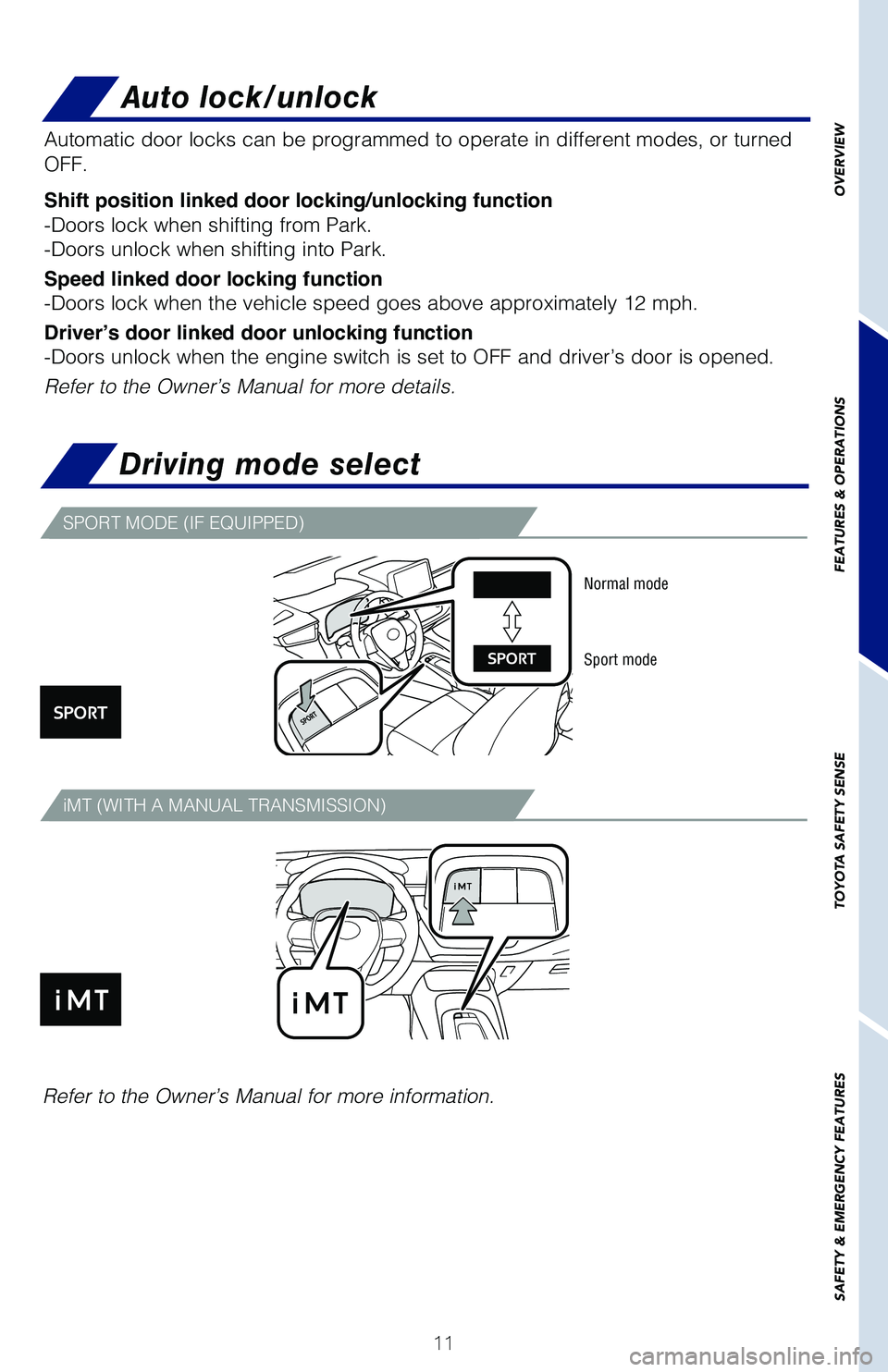 TOYOTA COROLLA 2020   (in English) User Guide 11
OVERVIEW
FEATURES & OPERATIONS
TOYOTA SAFETY SENSE
SAFETY & EMERGENCY FEATURES
Auto lock/unlock
Automatic door locks can be programmed to operate in different modes, or turned 
OFF.
Shift position 