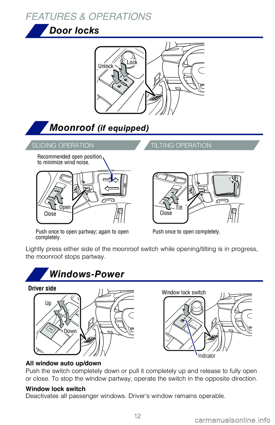 TOYOTA COROLLA 2020   (in English) User Guide 12
LockUnlock
Door locks
Moonroof (if equipped)
OpenTiltCloseClose
Recommended open position
to minimize wind noise.
Push once to open partway; again to open 
completely.Push once to open completely.

