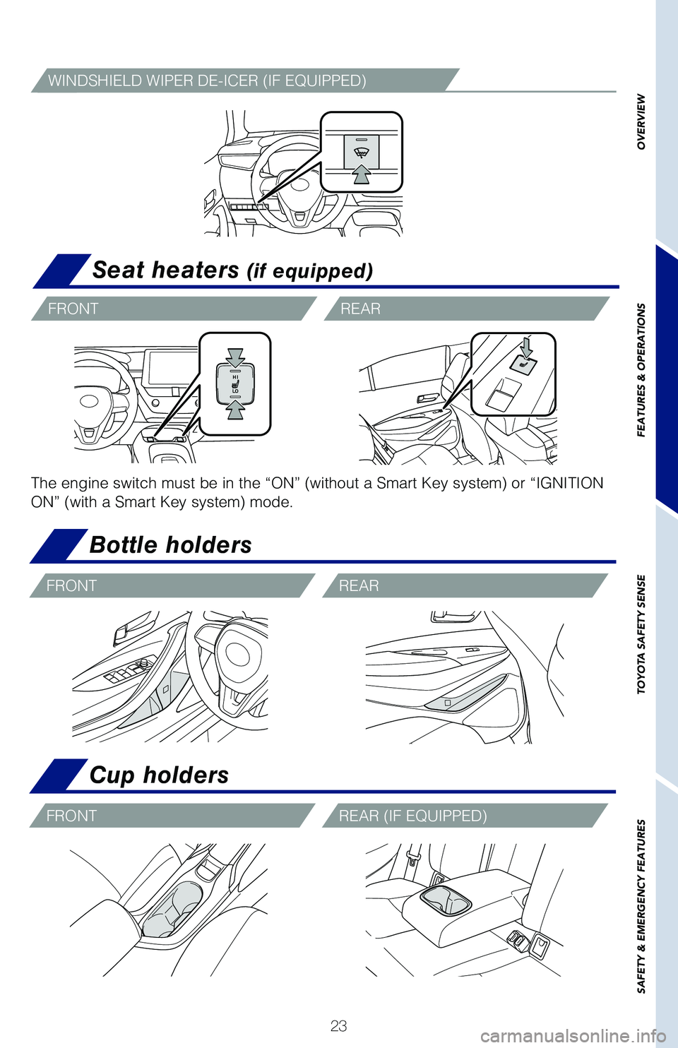 TOYOTA COROLLA 2020 (in English) Owners Manual 23
OVERVIEW
FEATURES & OPERATIONS
TOYOTA SAFETY SENSE
SAFETY & EMERGENCY FEATURES
Seat heaters (if equipped)
The engine switch must be in the “ON” (without a Smart Key system) or “IGNITION
ON TOYOTA COROLLA 2020 (in English) Owners Manual 23
OVERVIEW
FEATURES & OPERATIONS
TOYOTA SAFETY SENSE
SAFETY & EMERGENCY FEATURES
Seat heaters (if equipped)
The engine switch must be in the “ON” (without a Smart Key system) or “IGNITION
ON
